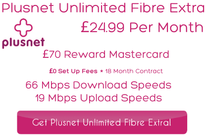 Plusnet Unlimited Fibre Extra offers 66 Mbps download and 19 Mbps upload speeds for £24.99 per month from the top rated broadband provider