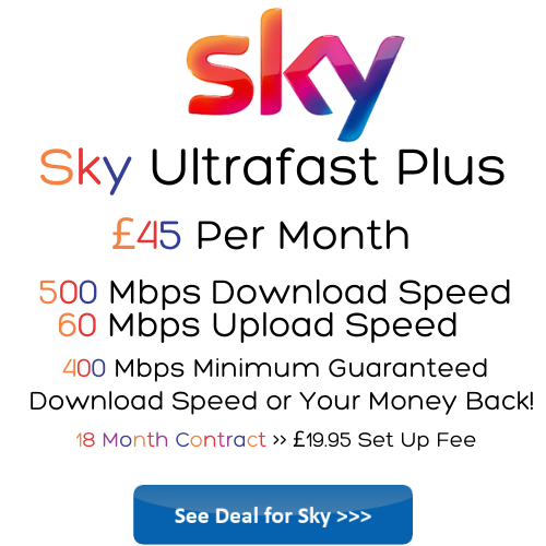 Sky Ultrafast Plus Broadband from £45 Per Month for 500 Mbps download speeds and 60 Mbps upload speeds with 400 Mbps minimum guaranteed download speeds from the UK's 3rd best broadband provider