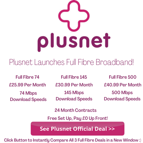 Plusnet Full Fibre broadband offers 74 Mbps, 145 Mbps, and 500 Mbps download speeds and comes with the Plusnet Hub 2 Router for superior streaming performance.